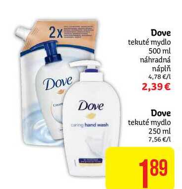 Dove tekuté mydlo 500 ml náhradná náplň 4.78 €/l 2,39 € /  Dove Dove during hand wash Dove tekuté mydlo 250 ml 7,56 €/1 1,89 €