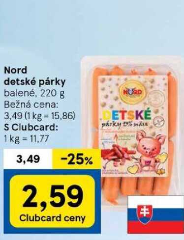 Nord detské párky balené, 220  Bežná cena: 3,49 (1 kg = 15,86) S Clubcard: 1 kg = 11,77 NURD ETSKÉ párky 15% man 3,49 -25% 2,59 Clubcard ceny ++ 牛 