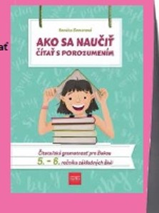 Ako sa naučiť čítať s porozumením 5. - 6. ročník ZŠ*
