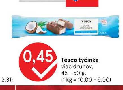 Tesco tyčinka viac druhov. 45 - 50 g