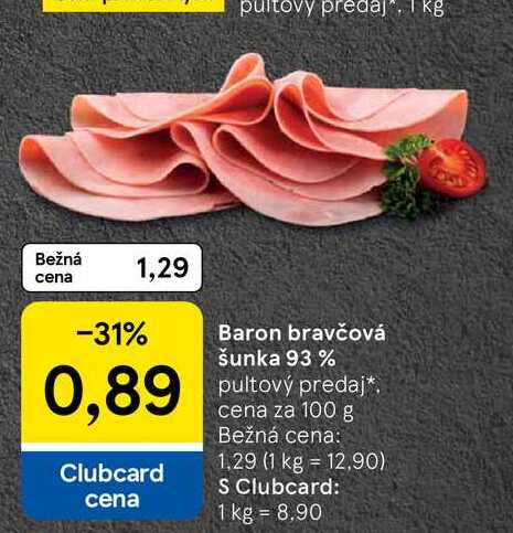 Baron bravčová šunka 93 % pultový predaj cena za 100 g 