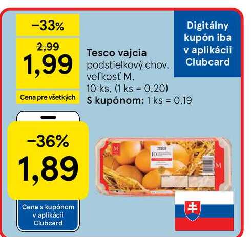 2,99 Tesco vajcia 1,99 podstielkový chov. veľkosť M. 10 ks, (1 ks 0.20) Digitálny kupón iba v aplikácii Clubcard Cena pre všetkých s kupónom: 1 ks = 0.19 -36% 1,89 M 牛